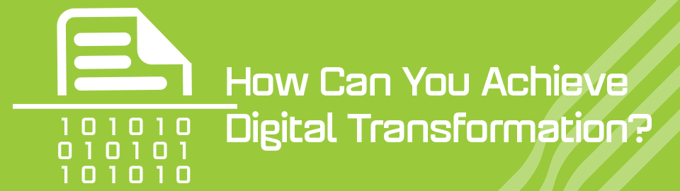 How Can You Achieve Digital Transformation?